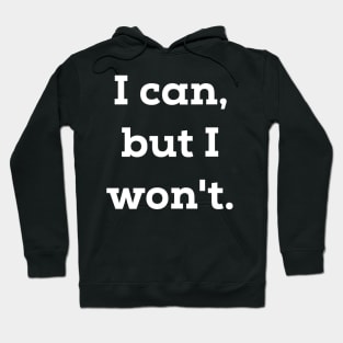 I Can But I Won't Hoodie